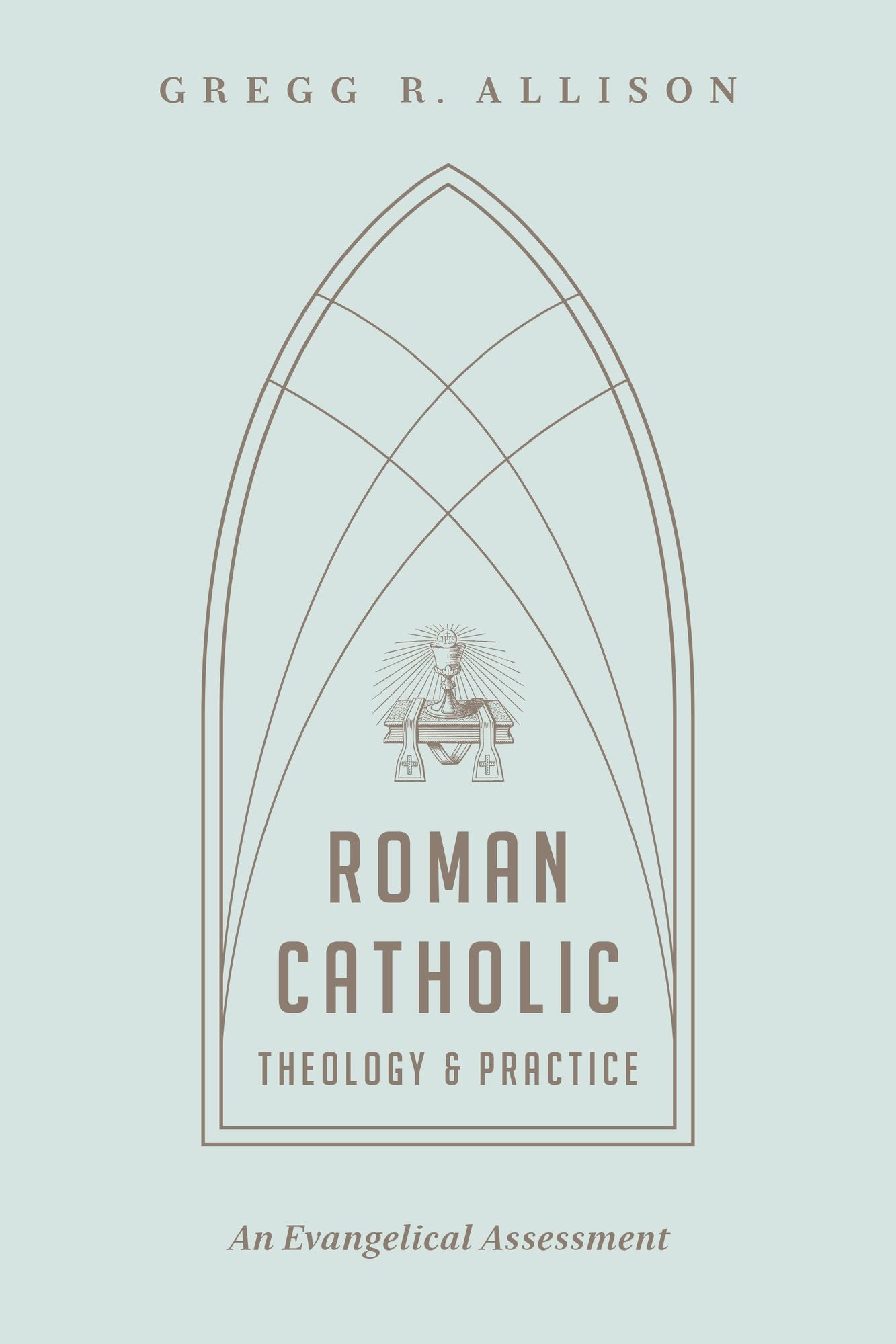 Roman Catholic Theology and Practice: An Evangelical Assessment