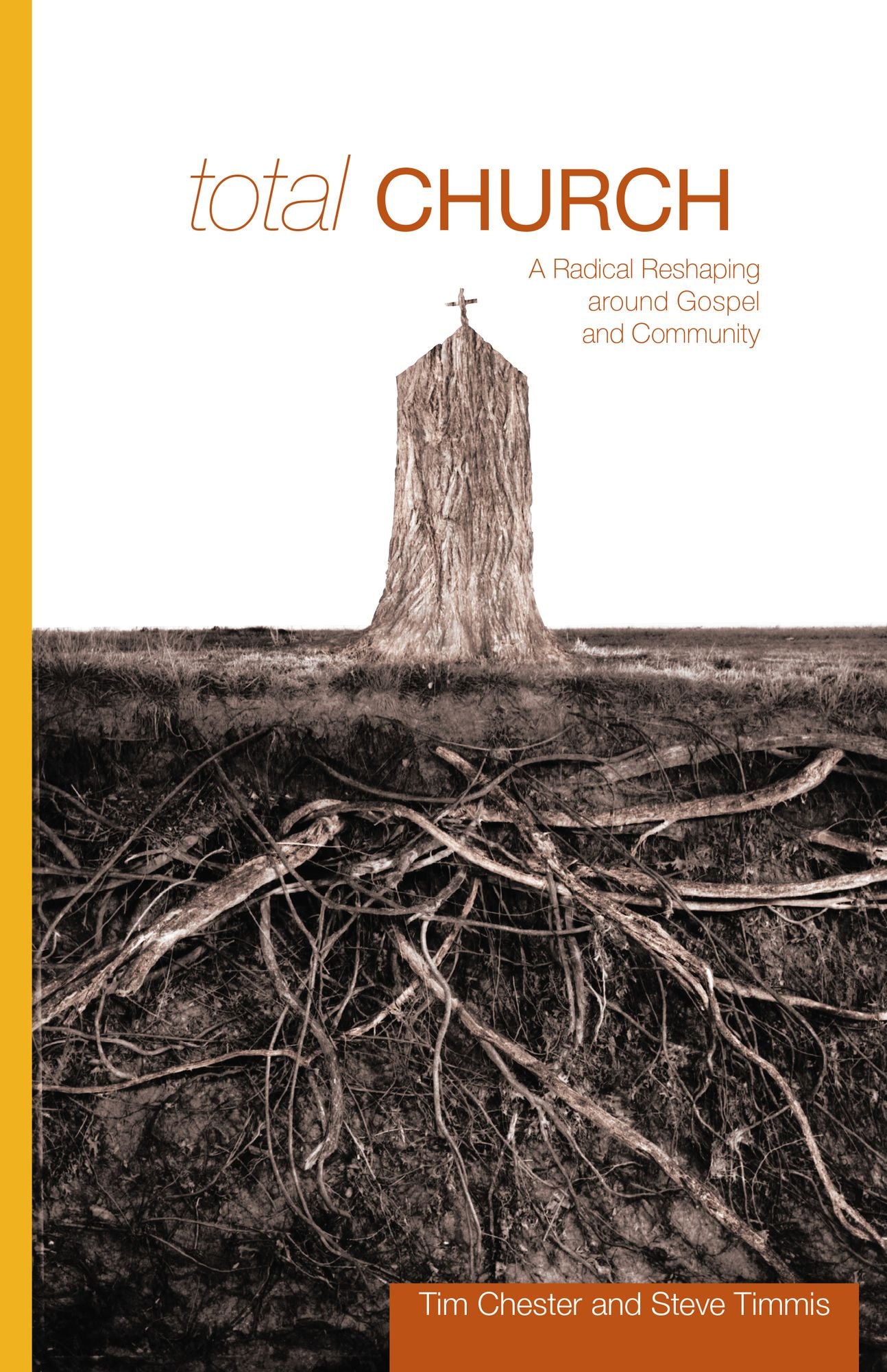 Total Church: A Radical Reshaping Around Gospel to Community