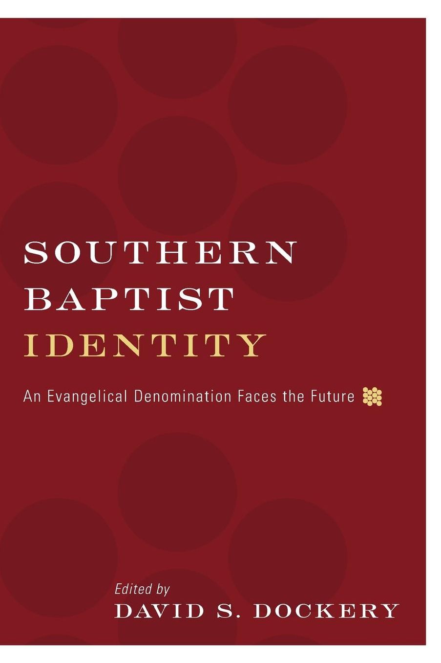 Southern Baptist Identity: An Evangelical Denomination Faces the Future