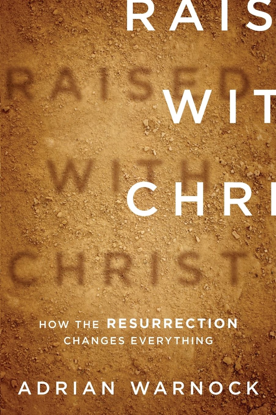 Raised with Christ: How the Resurrection Changes Everything