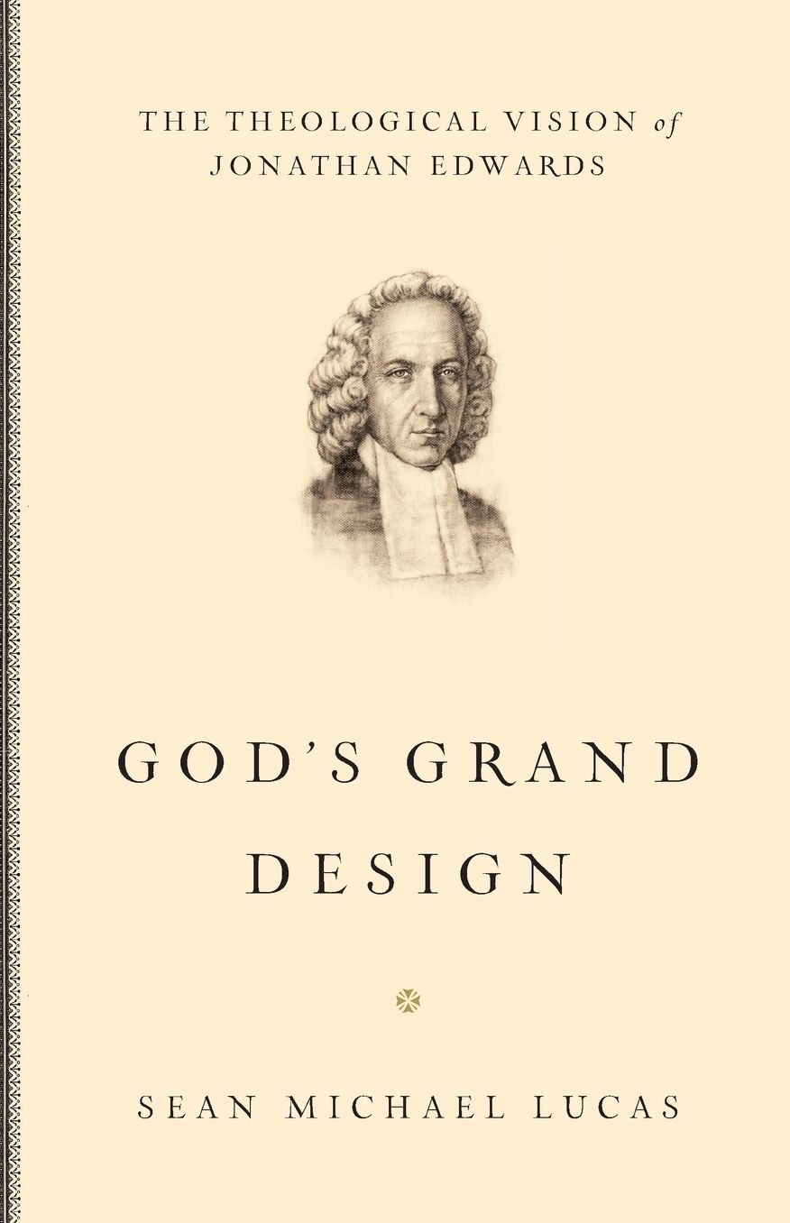 God's Grand Design: The Theological Vision of Jonathan Edwards