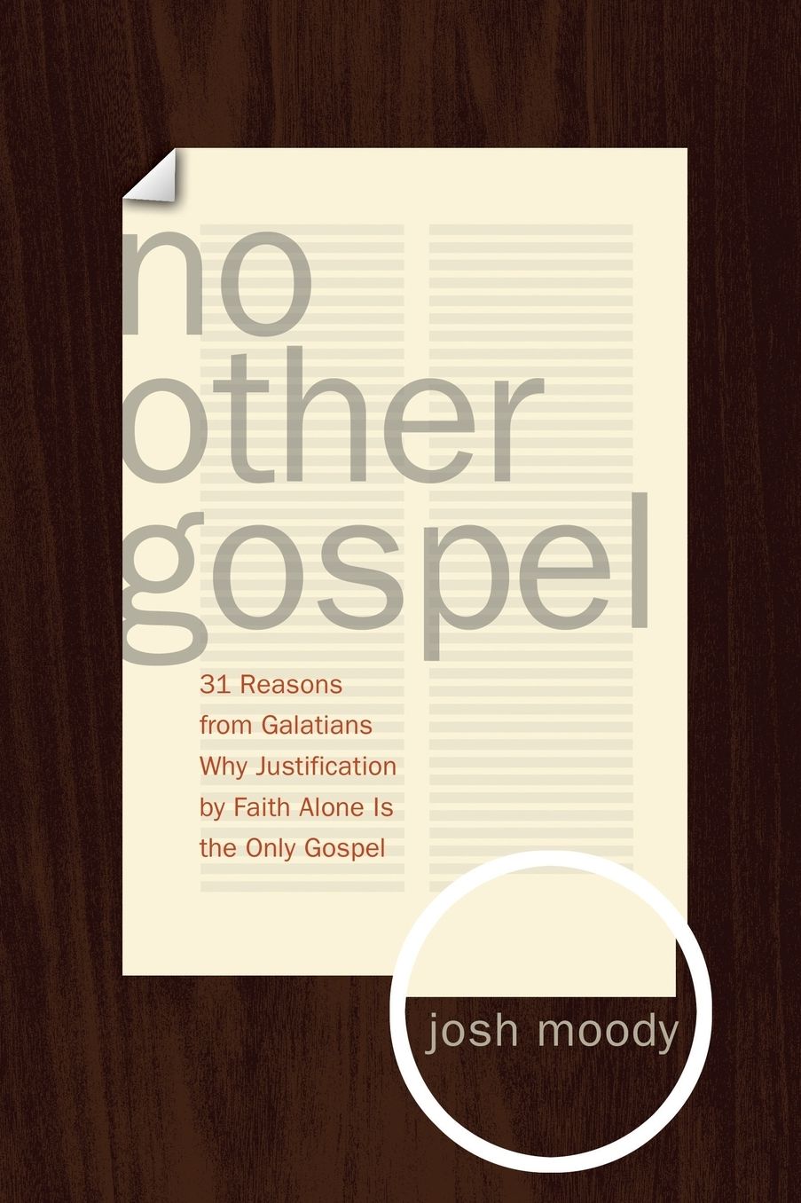 No Other Gospel: 31 Reasons from Galatians Why Justification by Faith Alone Is the Only Gospel