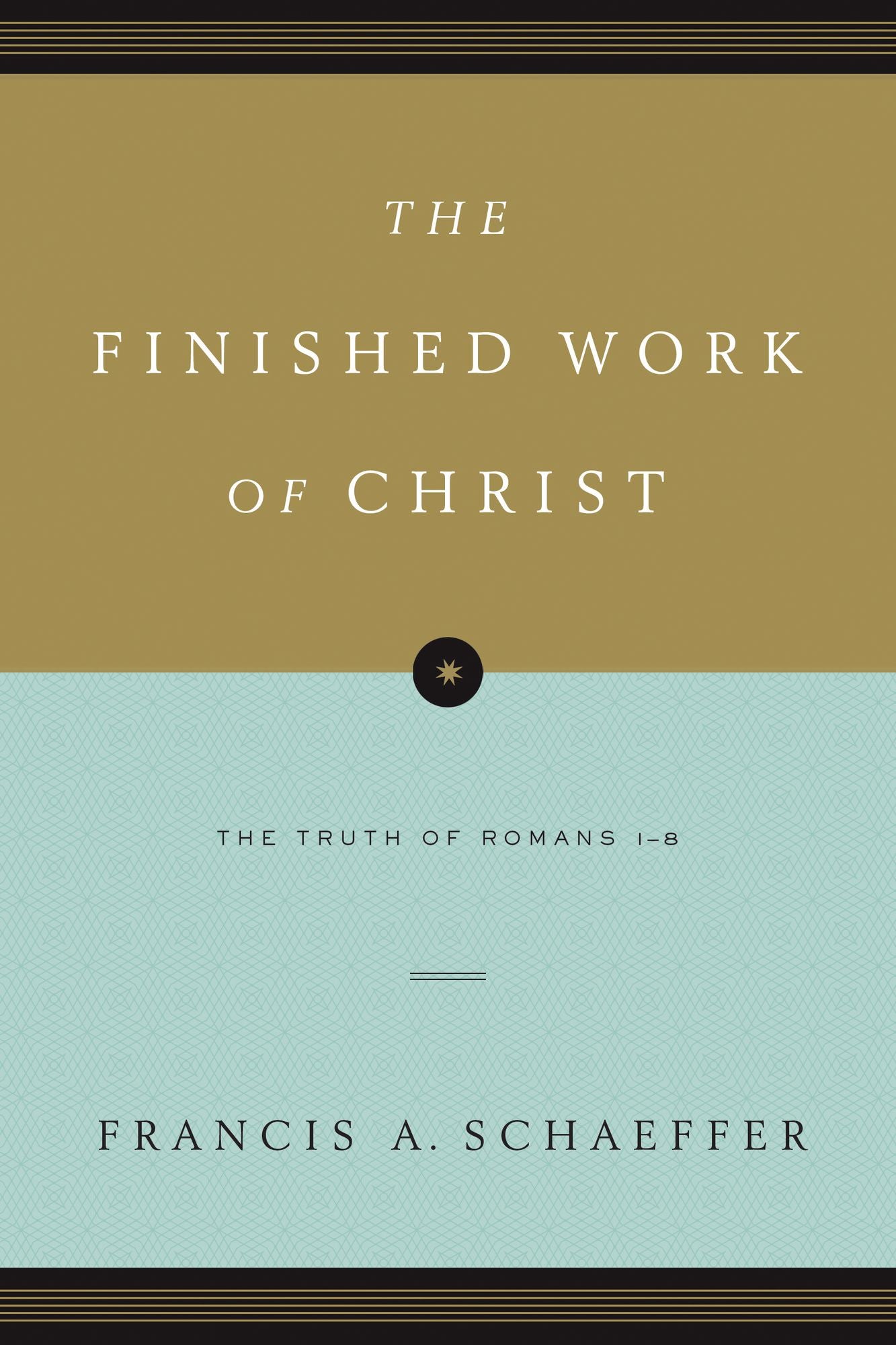 The Finished Work of Christ (Paperback Edition): The Truth of Romans 1-8
