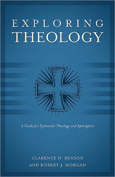 Exploring Theology (3 books in 1): A Guide for Systematic Theology and Apologetics