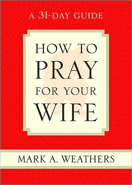 How to Pray for Your Wife: A 31-Day Guide