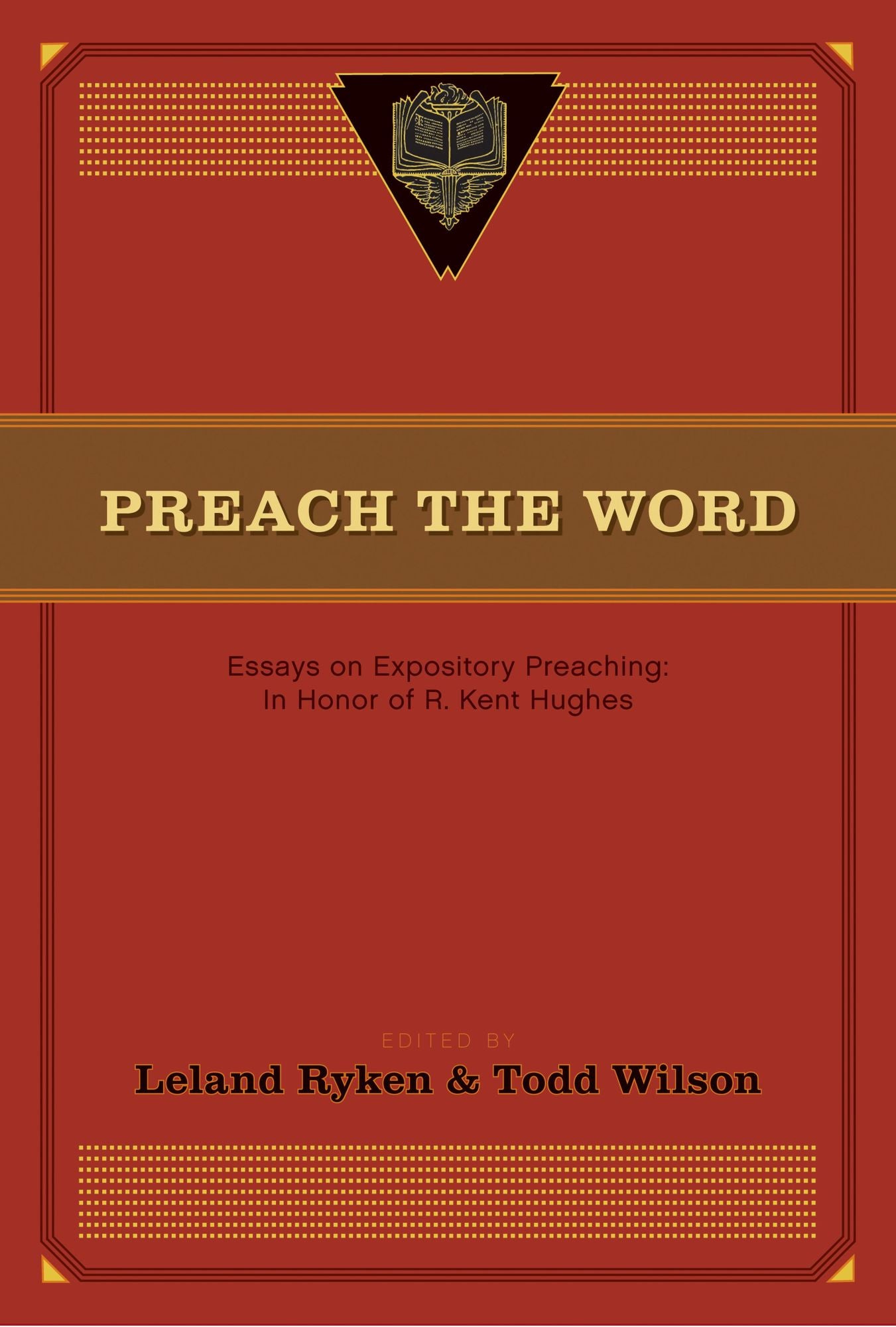 Preach the Word: Essays on Expository Preaching: In Honor of R. Kent Hughes