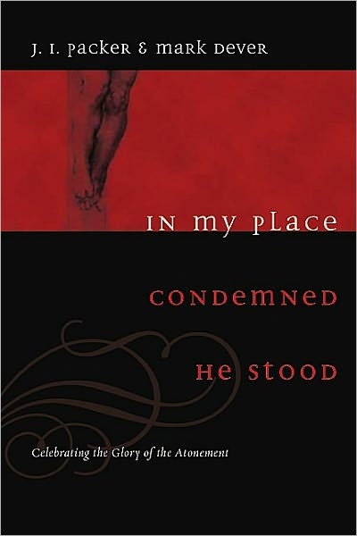 In My Place Condemned He Stood: Celebrating the Glory of the Atonement