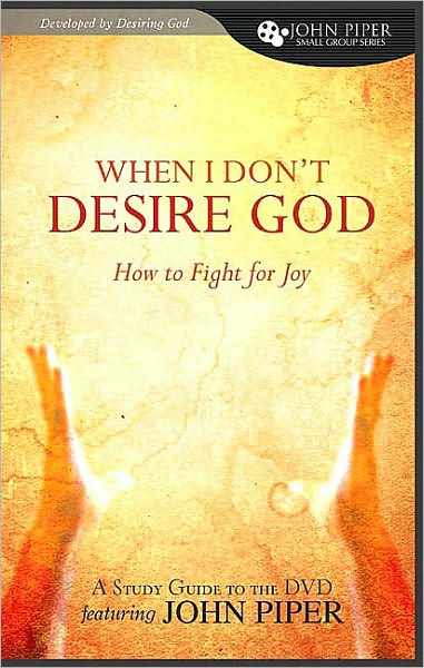 When I Don't Desire God: How to Fight for Joy Study Guide