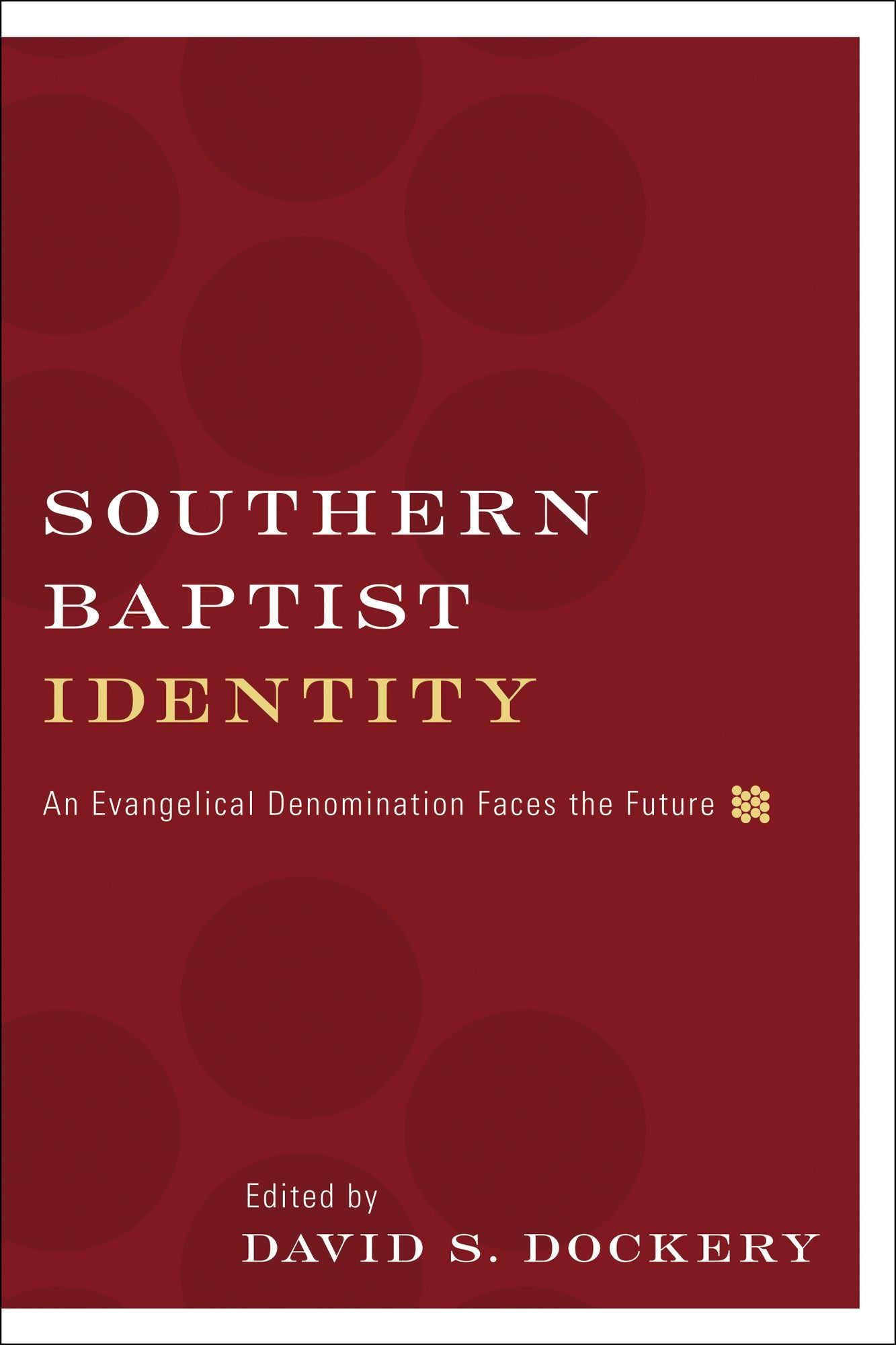 Southern Baptist Identity: An Evangelical Denomination Faces the Future