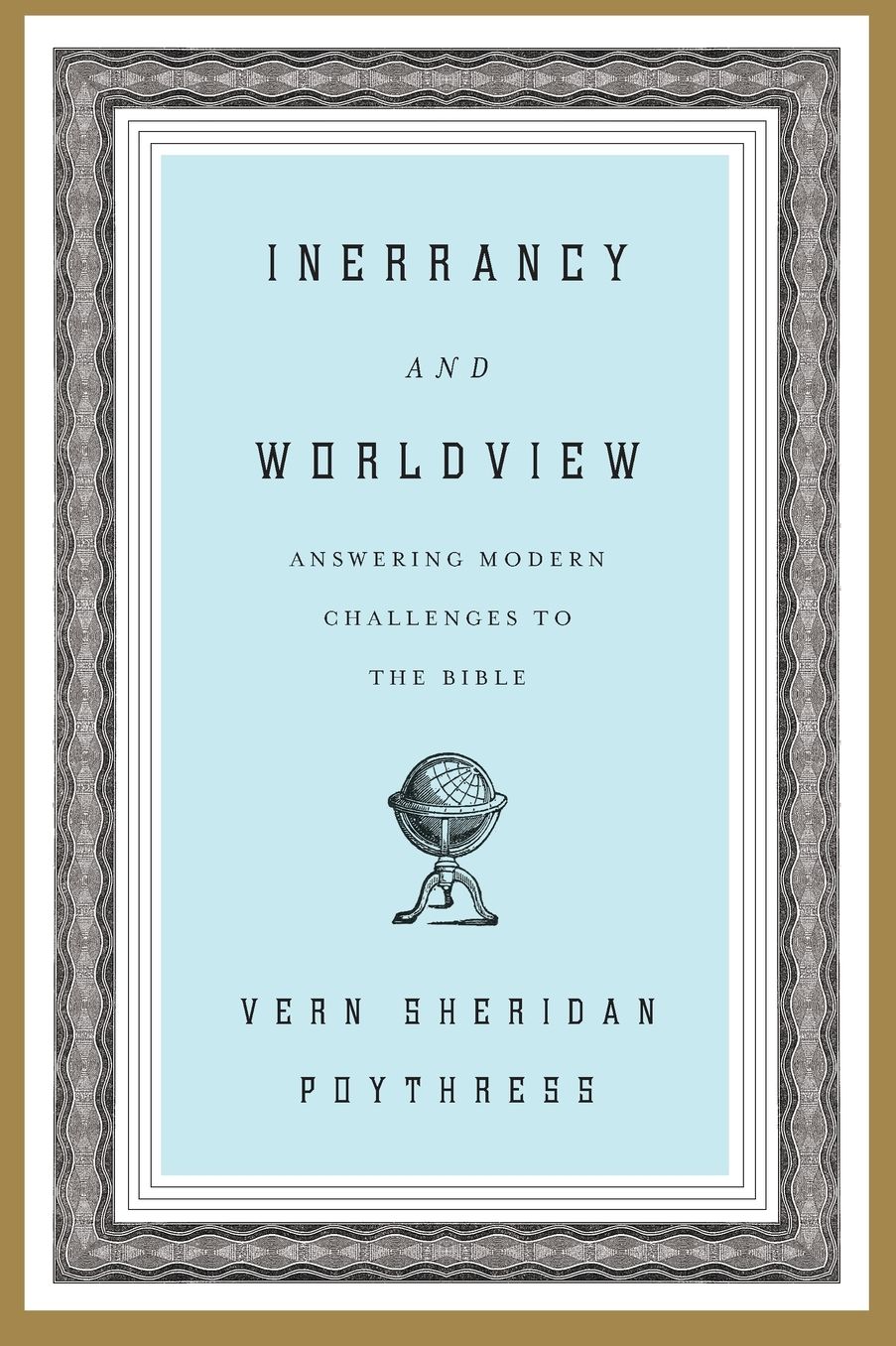 Inerrancy and Worldview: Answering Modern Challenges to the Bible