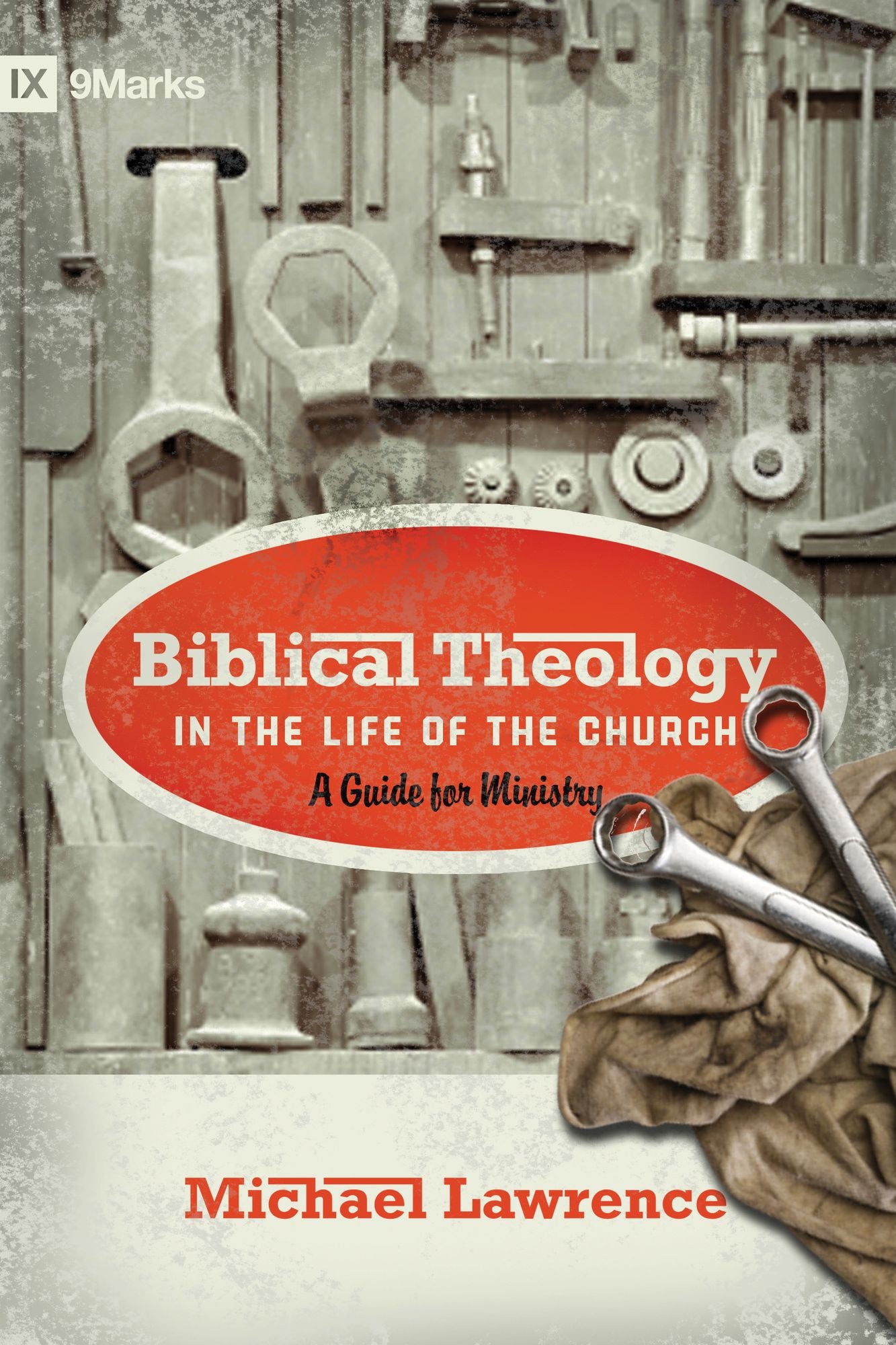 Biblical Theology in the Life of the Church (Foreword by Thomas R. Schreiner): A Guide for Ministry