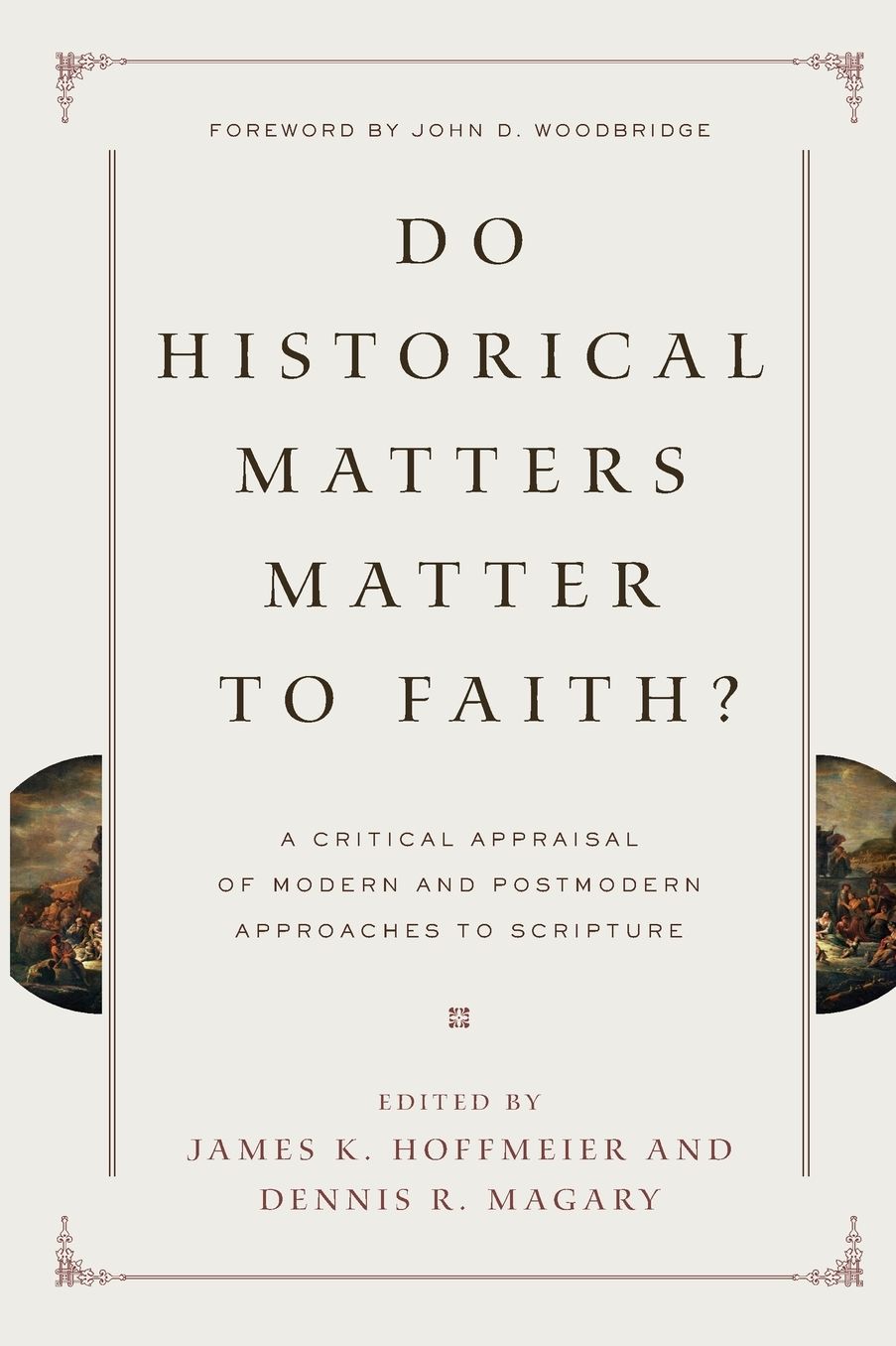 Do Historical Matters Matter to Faith?: A Critical Appraisal of Modern and Postmodern Approaches to Scripture