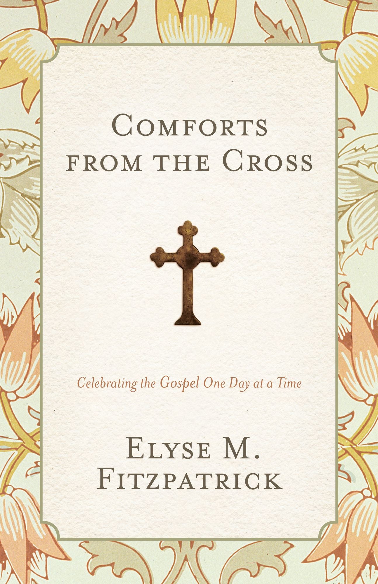 Comforts from the Cross: Celebrating the Gospel One Day at a Time