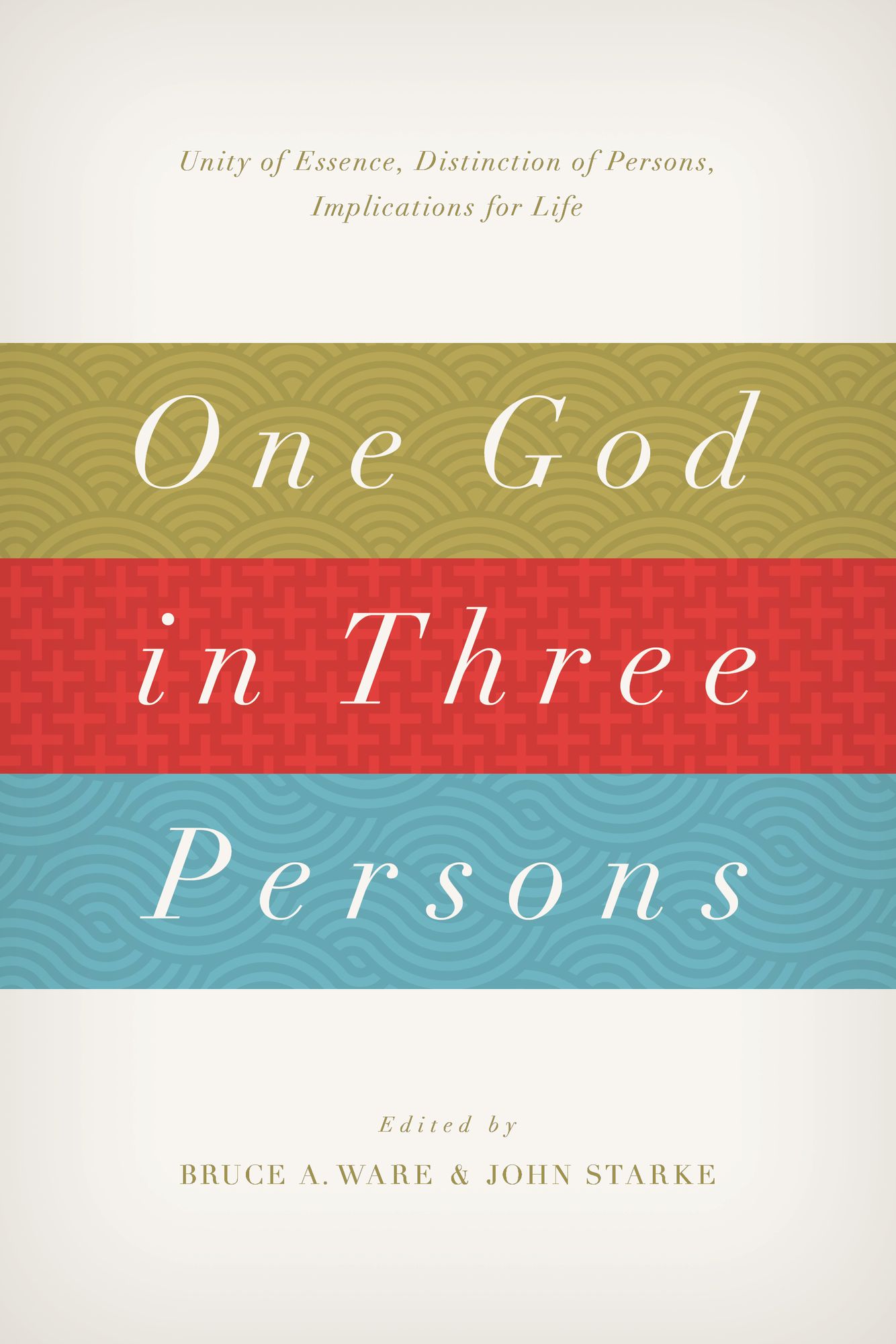 One God in Three Persons: Unity of Essence, Distinction of Persons, Implications for Life