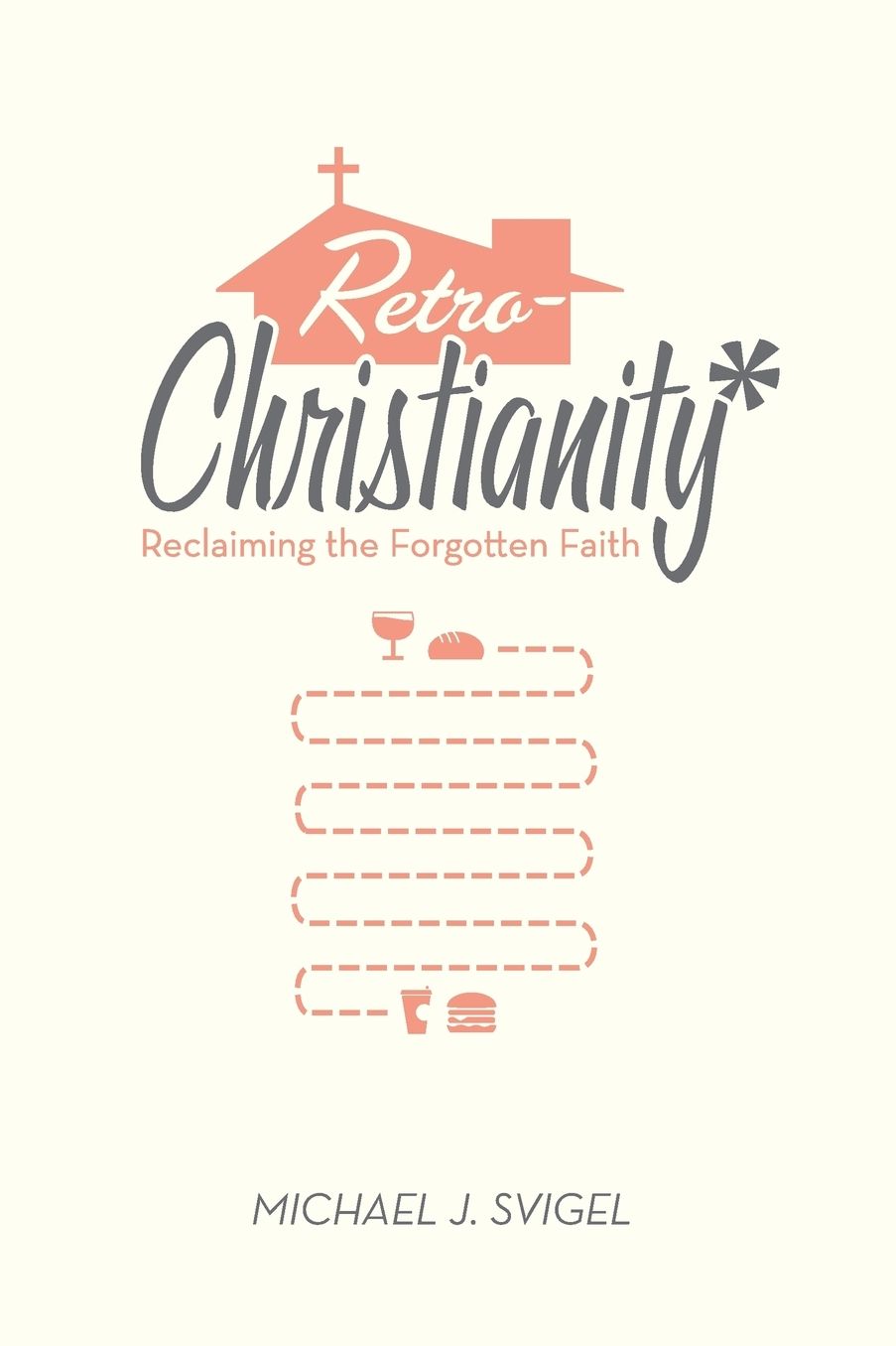RetroChristianity: Reclaiming the Forgotten Faith