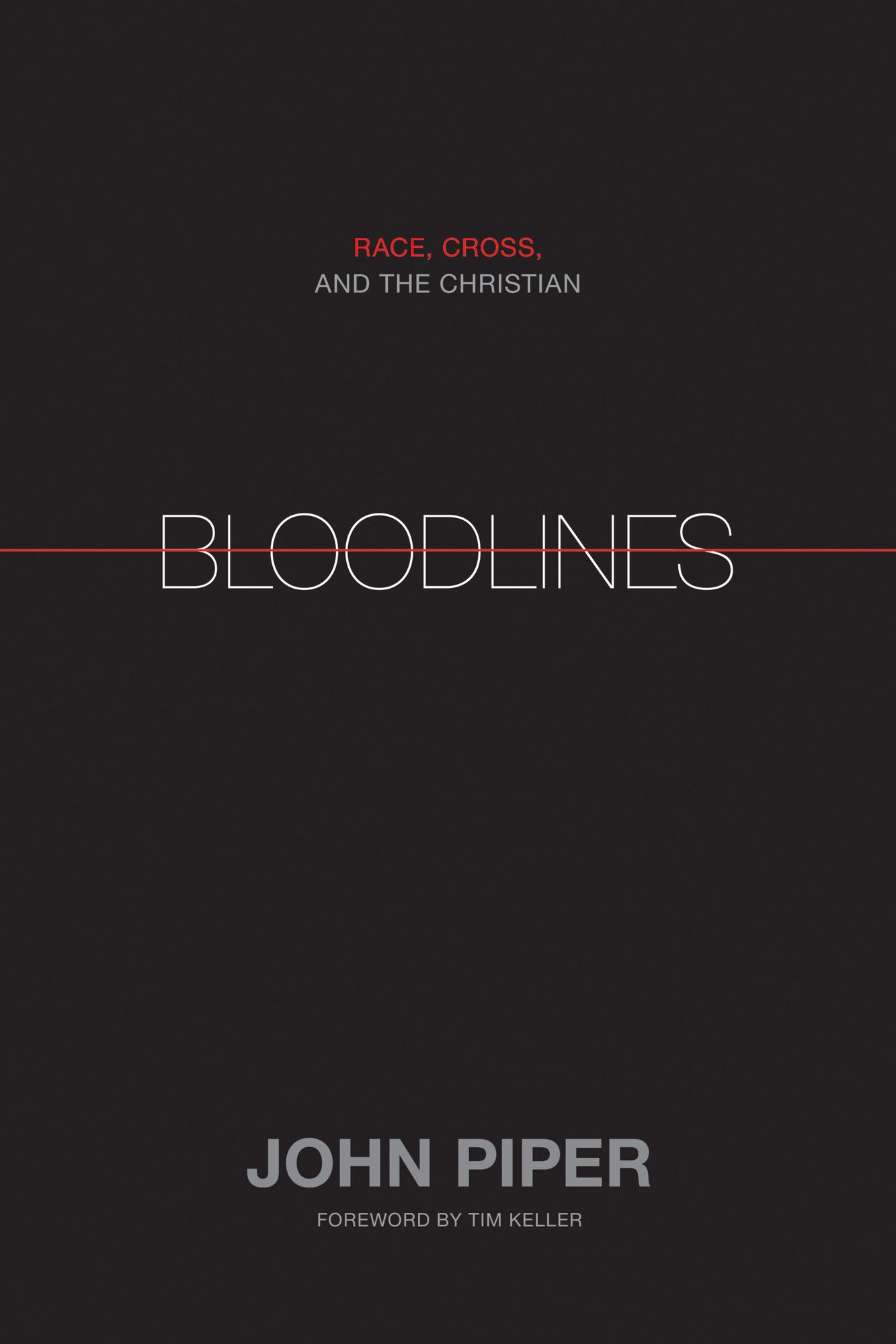 Bloodlines (Foreword by Tim Keller): Race, Cross, and the Christian