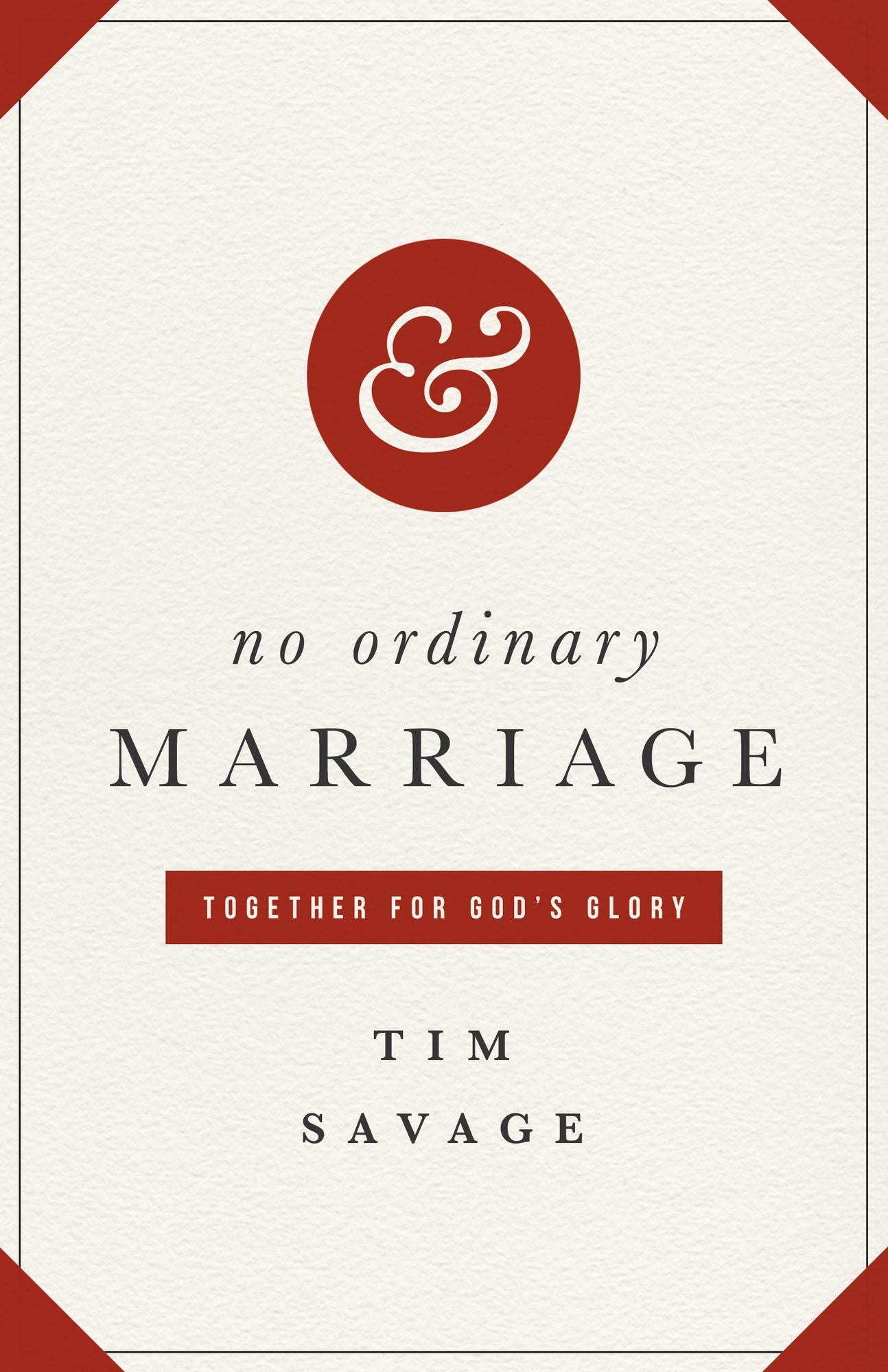 No Ordinary Marriage: Together for God's Glory