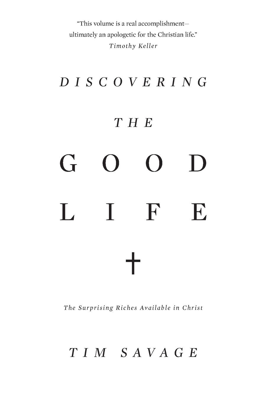 Discovering the Good Life: The Surprising Riches Available in Christ