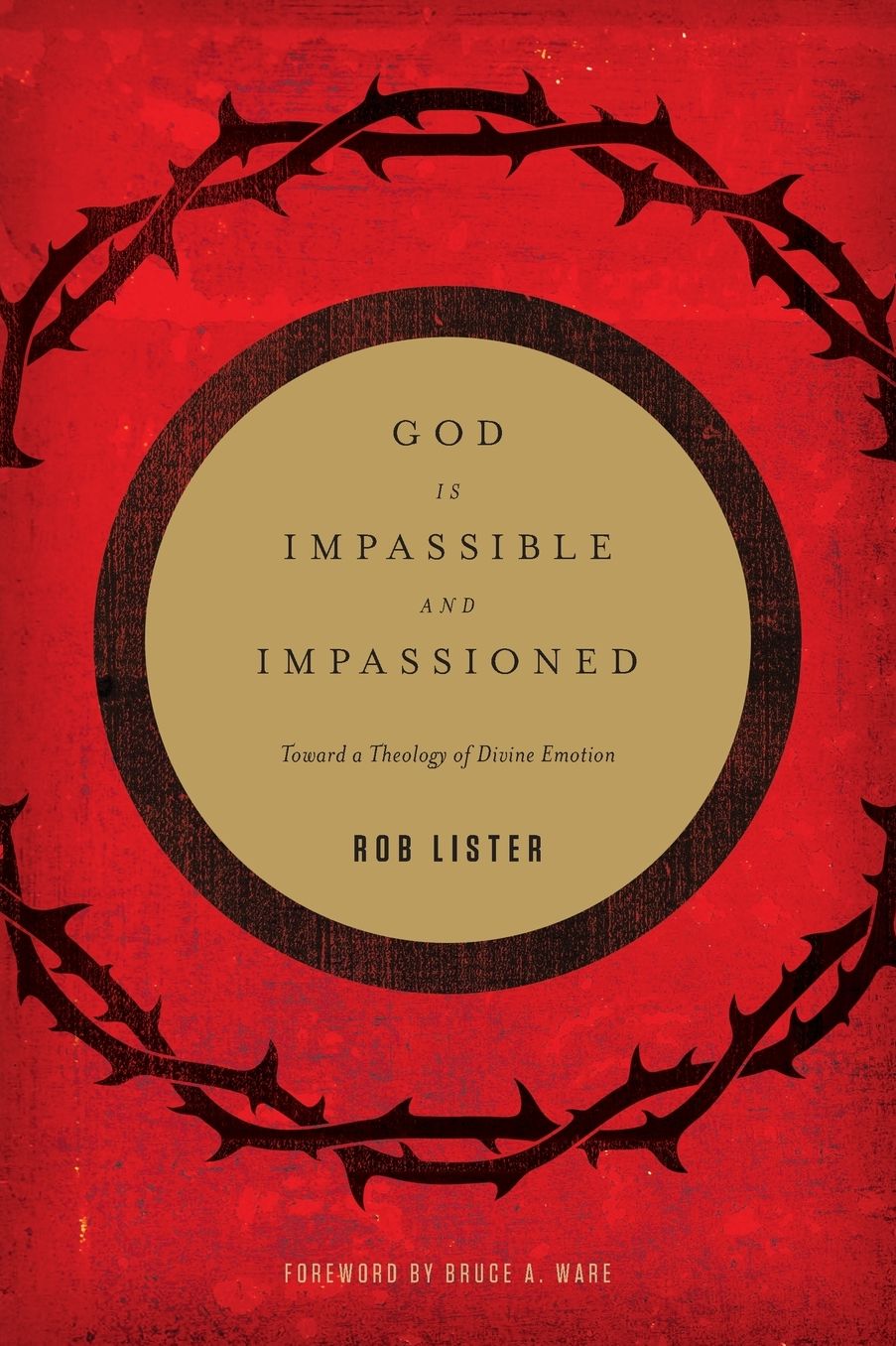 God Is Impassible and Impassioned: Toward a Theology of Divine Emotion