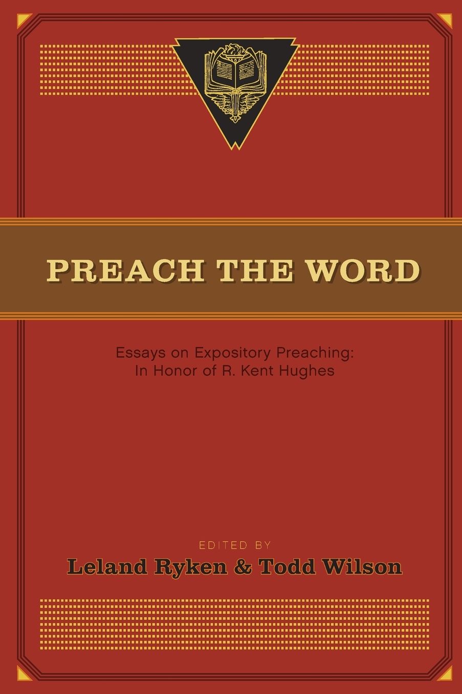 Preach the Word: Essays on Expository Preaching: In Honor of R. Kent Hughes