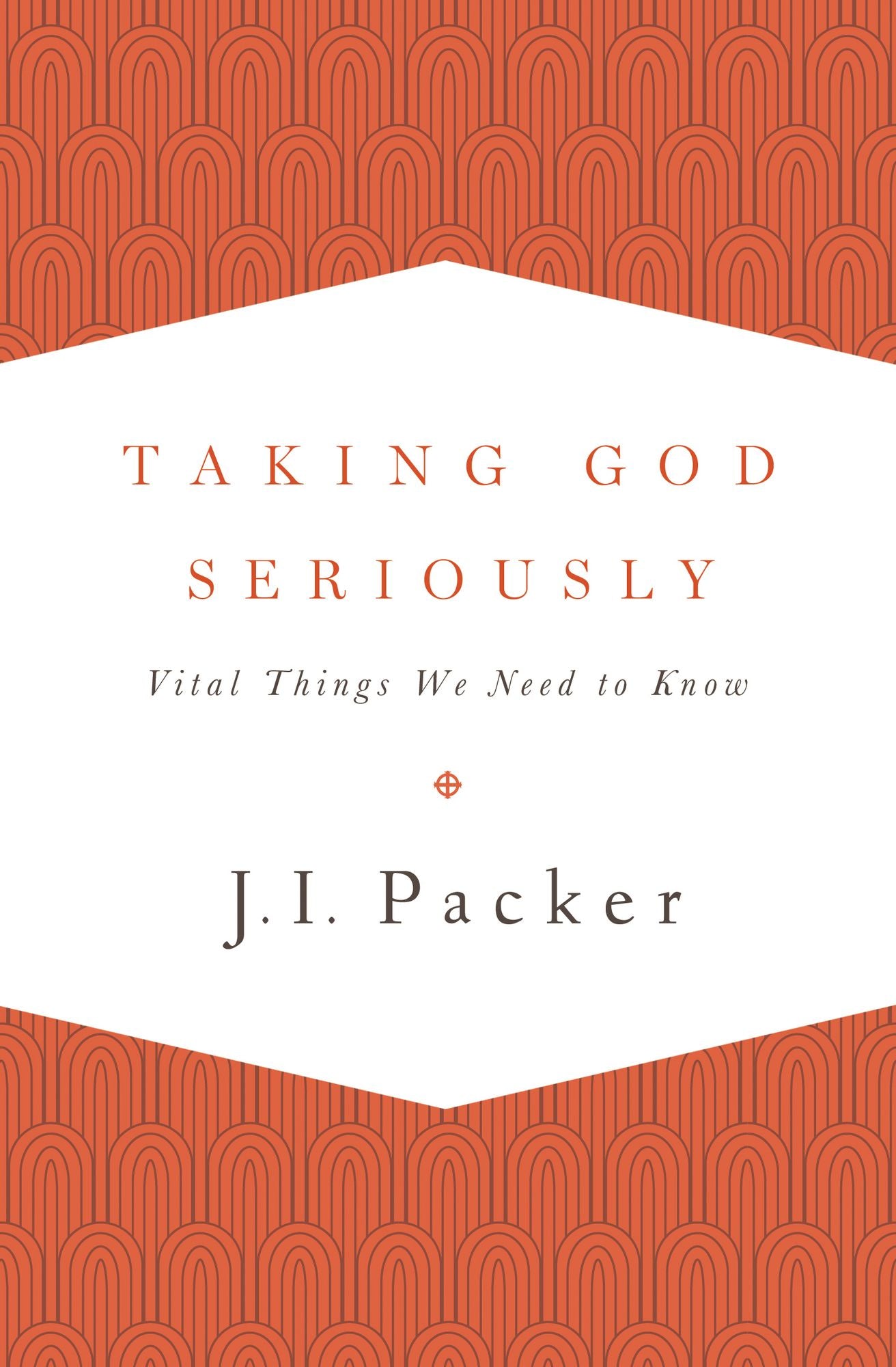 Taking God Seriously: Vital Things We Need to Know