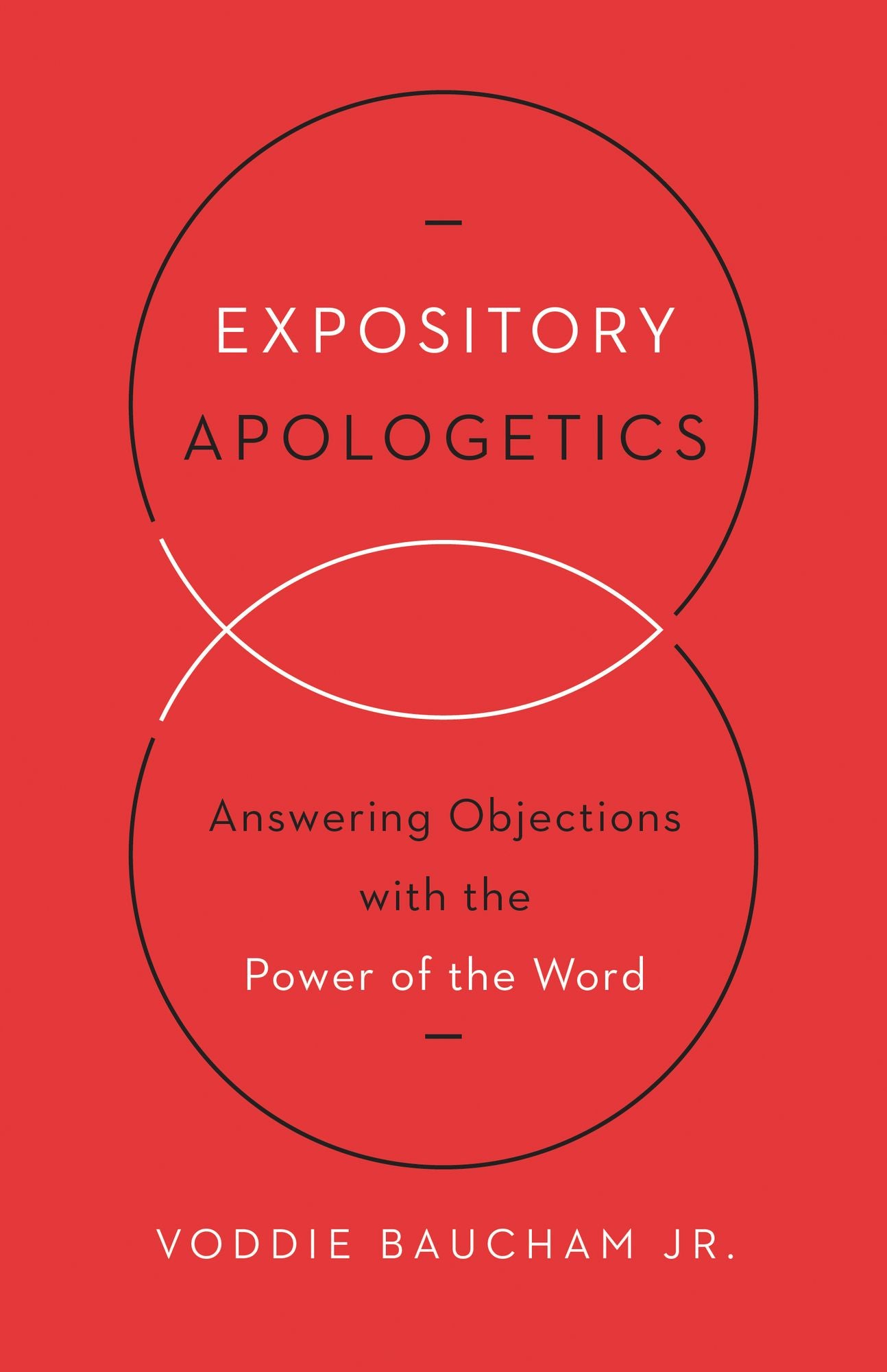 Expository Apologetics: Answering Objections with the Power of the Word