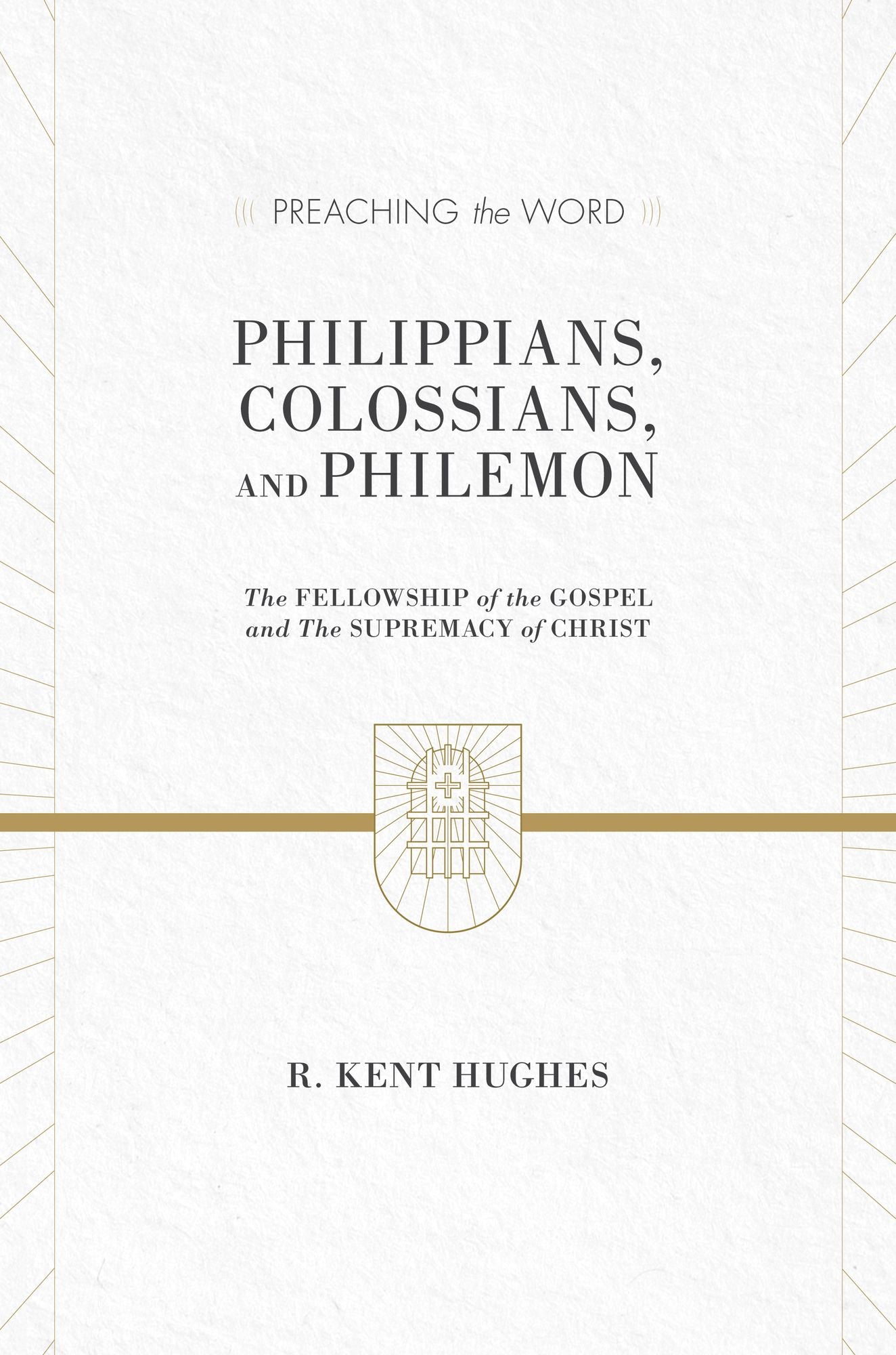Philippians, Colossians, and Philemon: The Fellowship of the Gospel and The Supremacy of Christ