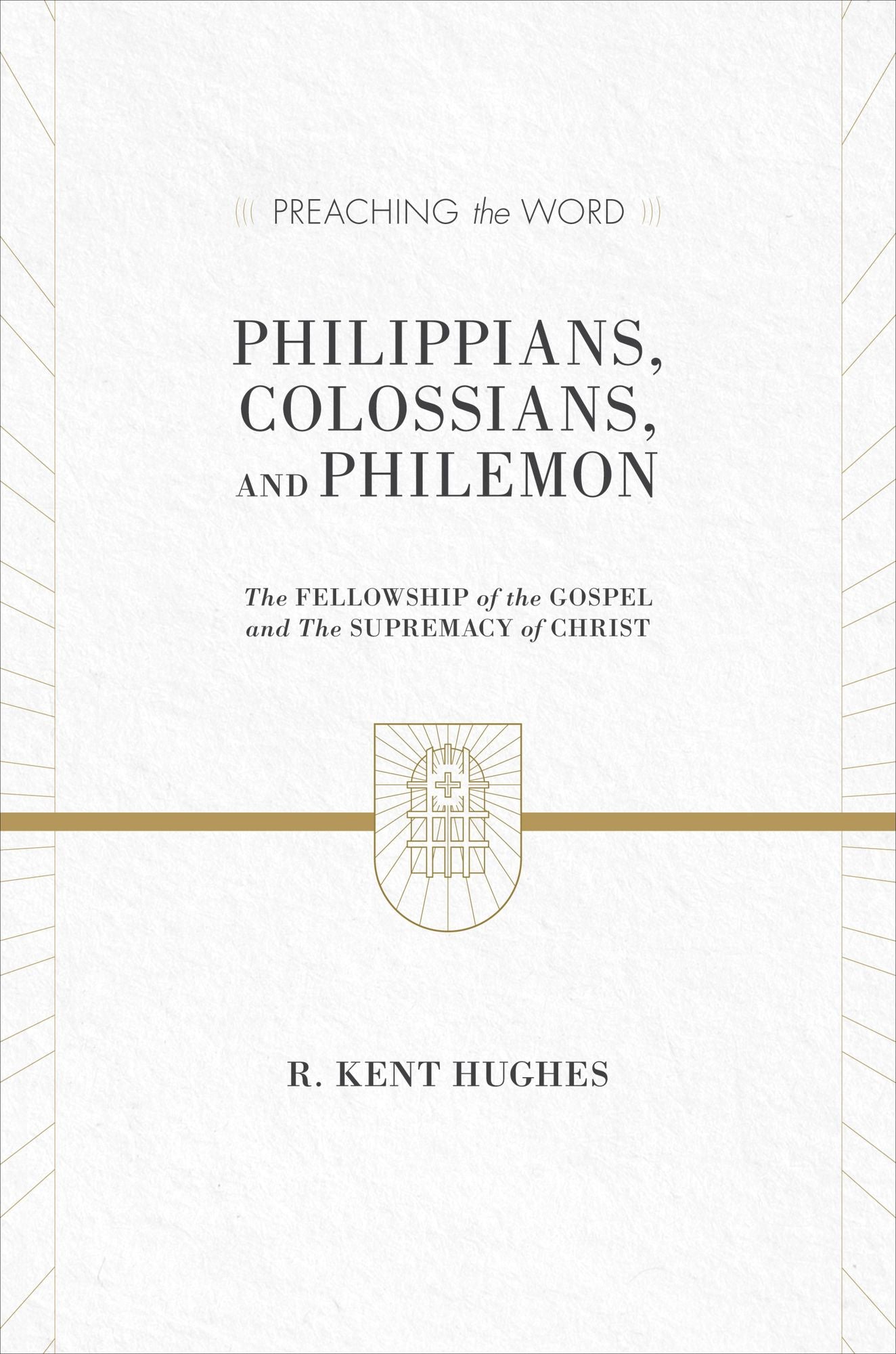 Philippians, Colossians, and Philemon: The Fellowship of the Gospel and The Supremacy of Christ