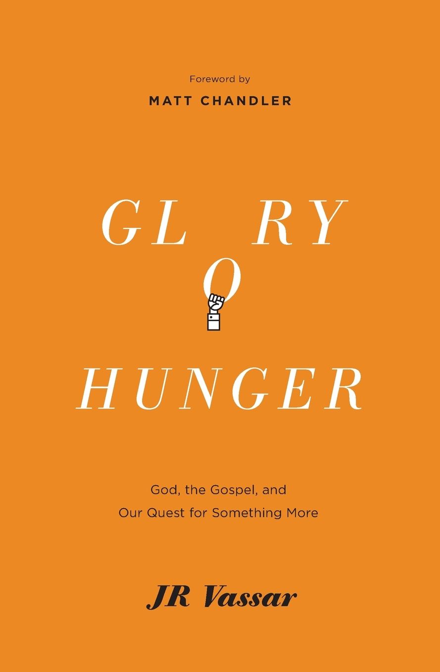 Glory Hunger: God, the Gospel, and Our Quest for Something More