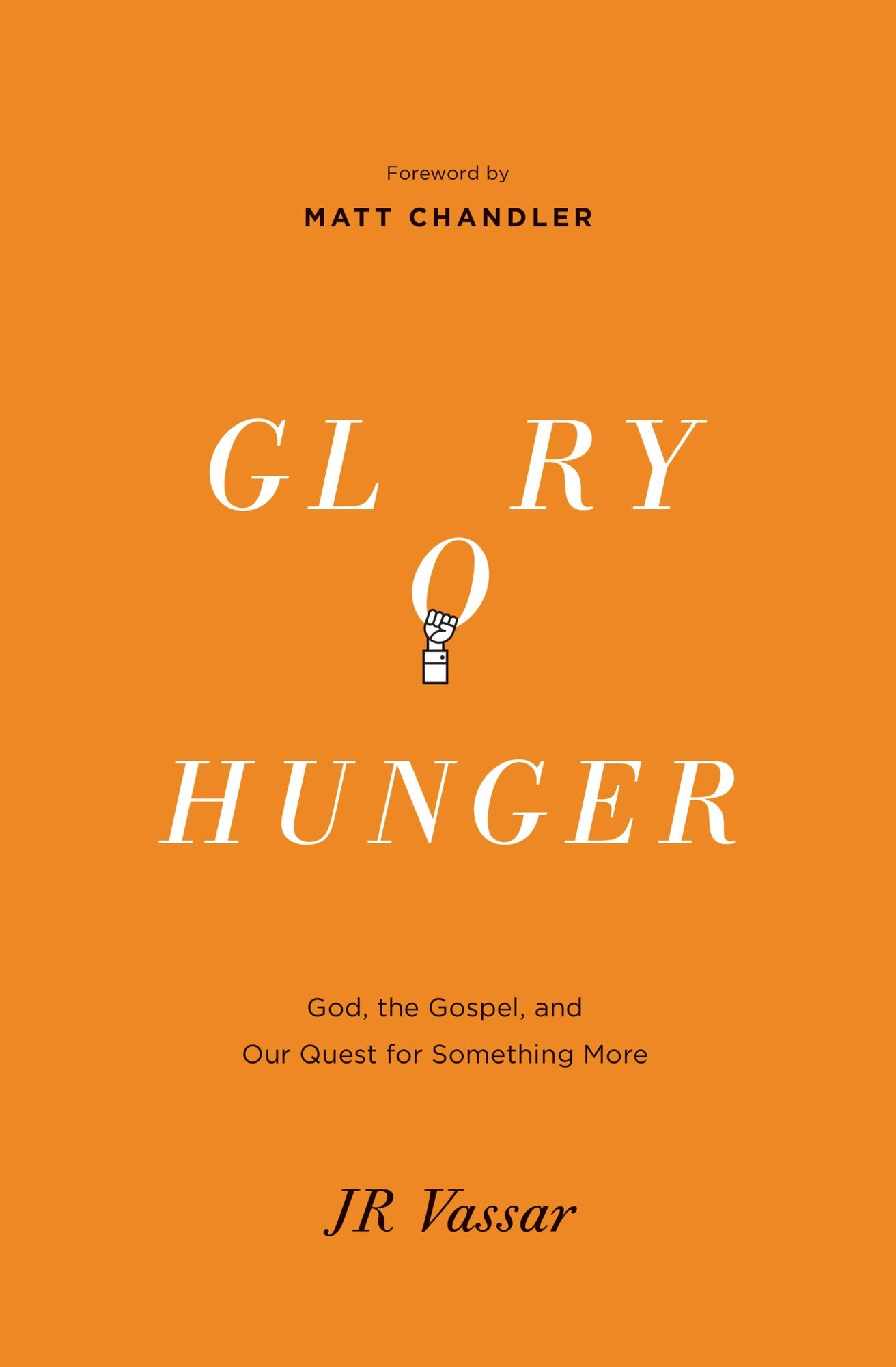 Glory Hunger: God, the Gospel, and Our Quest for Something More