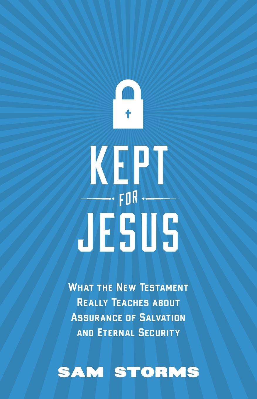 Kept for Jesus: What the New Testament Really Teaches about Assurance of Salvation and Eternal Security