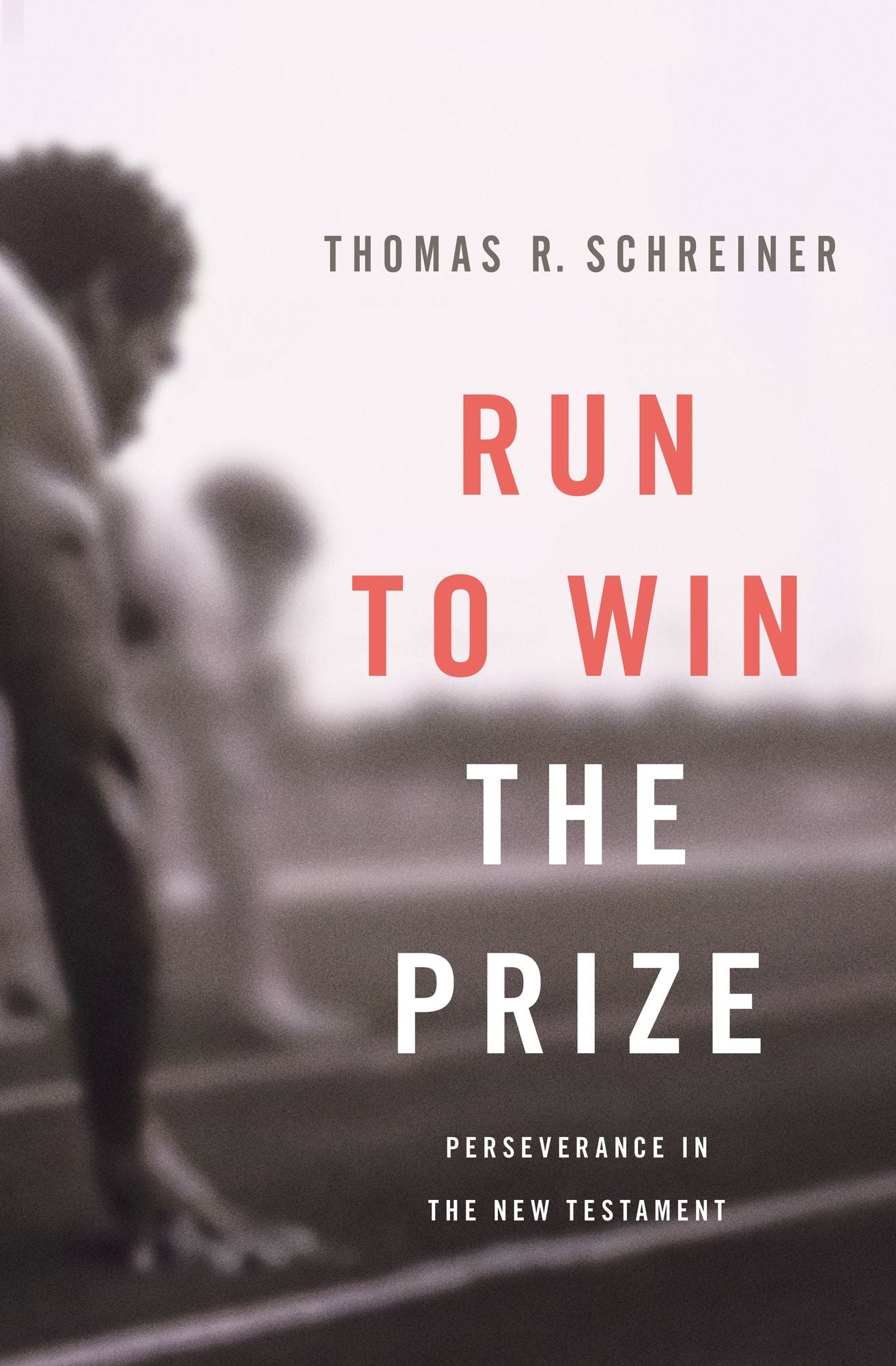 Run to Win the Prize: Perseverance in the New Testament