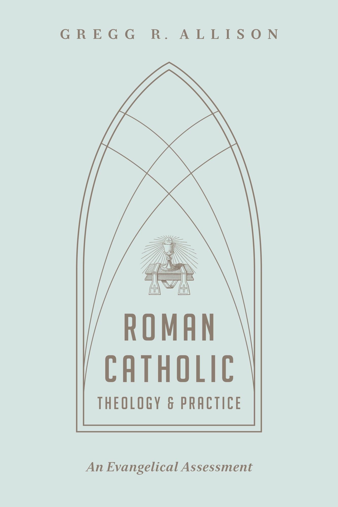 Roman Catholic Theology and Practice: An Evangelical Assessment