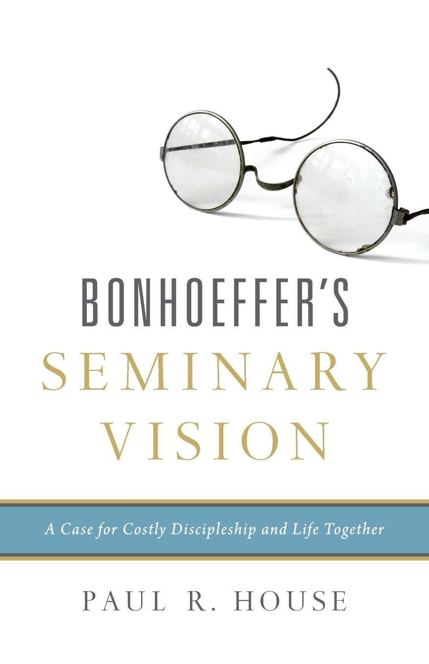 Bonhoeffer's Seminary Vision: A Case for Costly Discipleship and Life Together