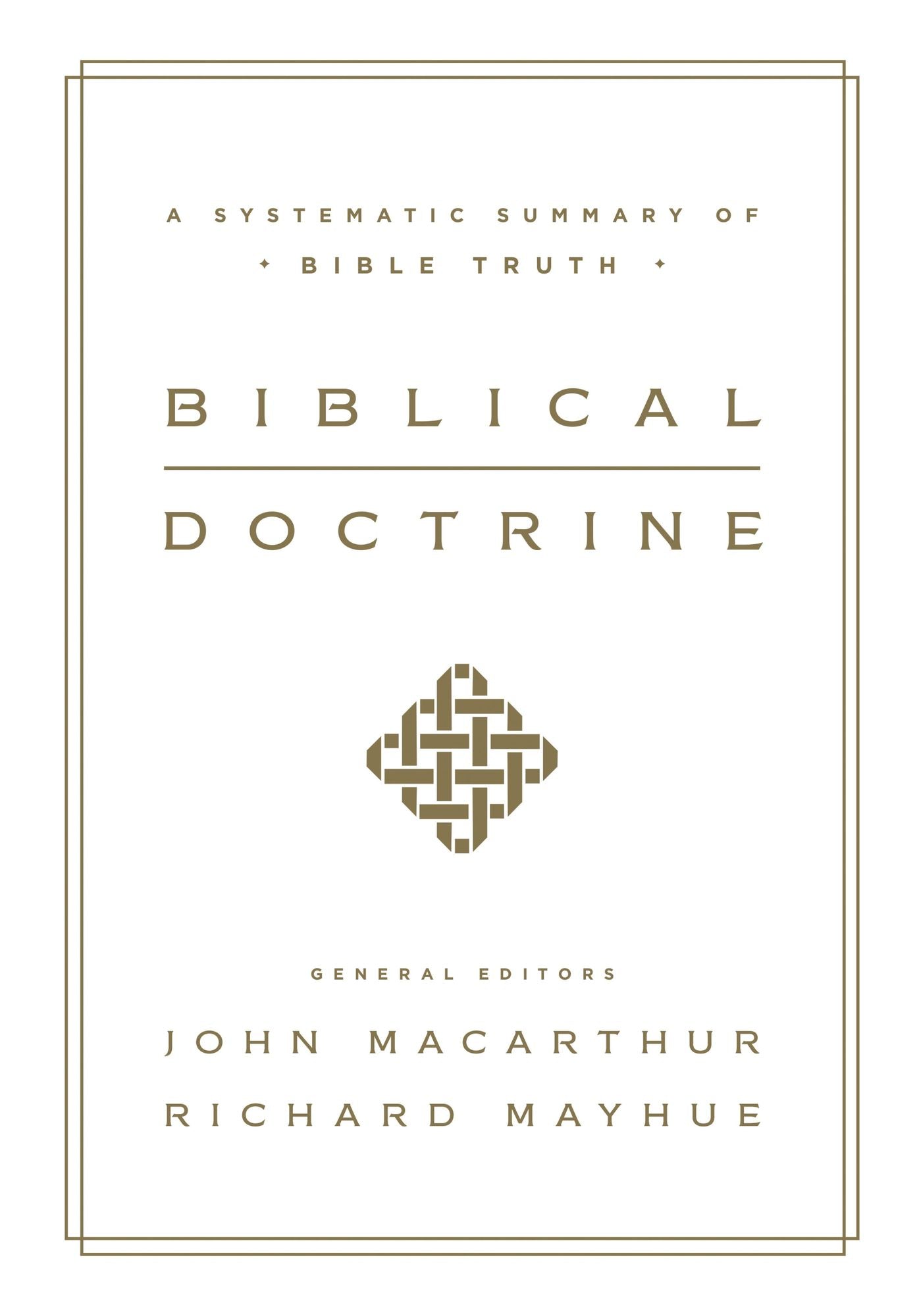 Biblical Doctrine: A Systematic Summary of Bible Truth
