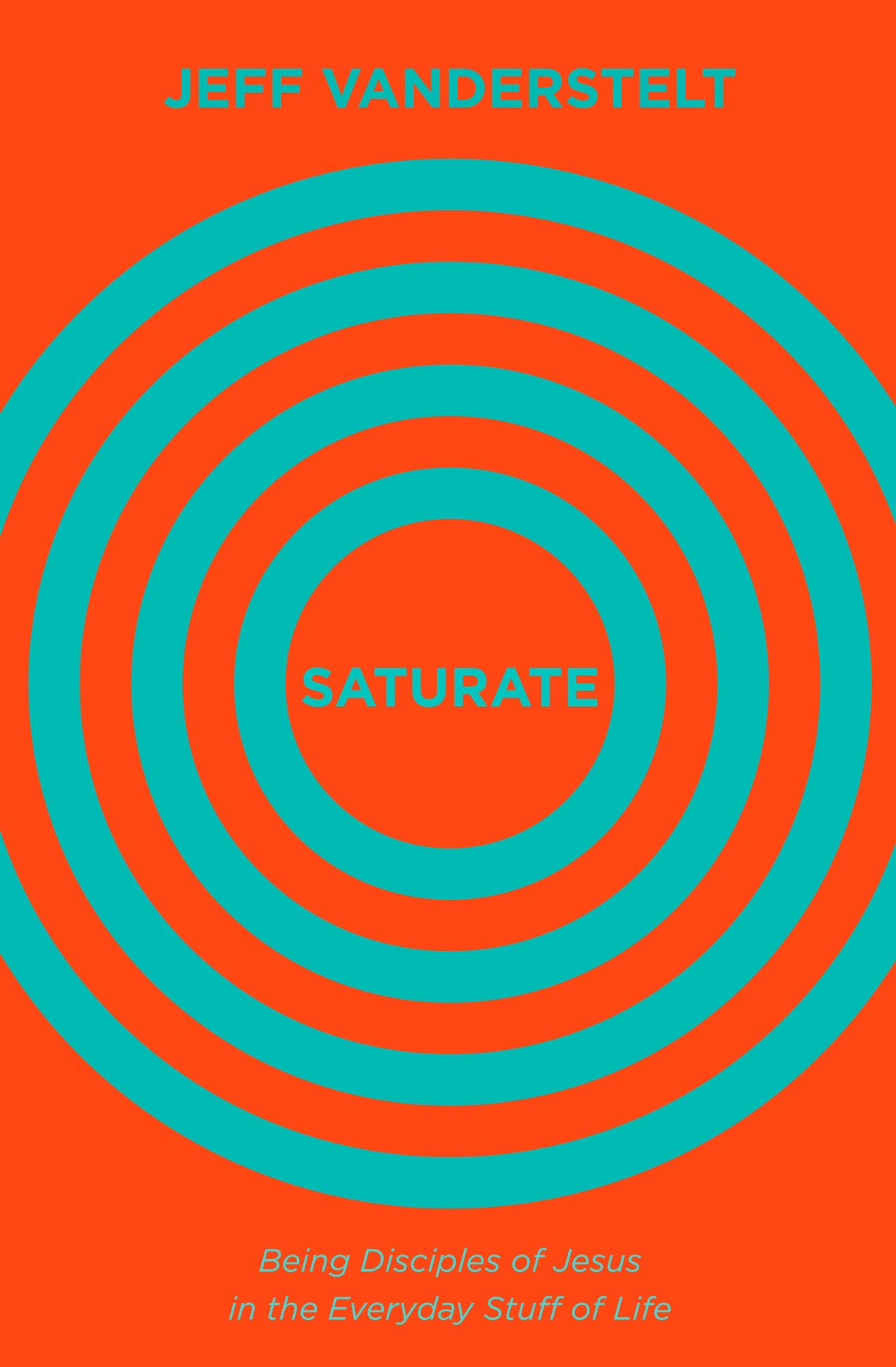 Saturate: Being Disciples of Jesus in the Everyday Stuff of Life