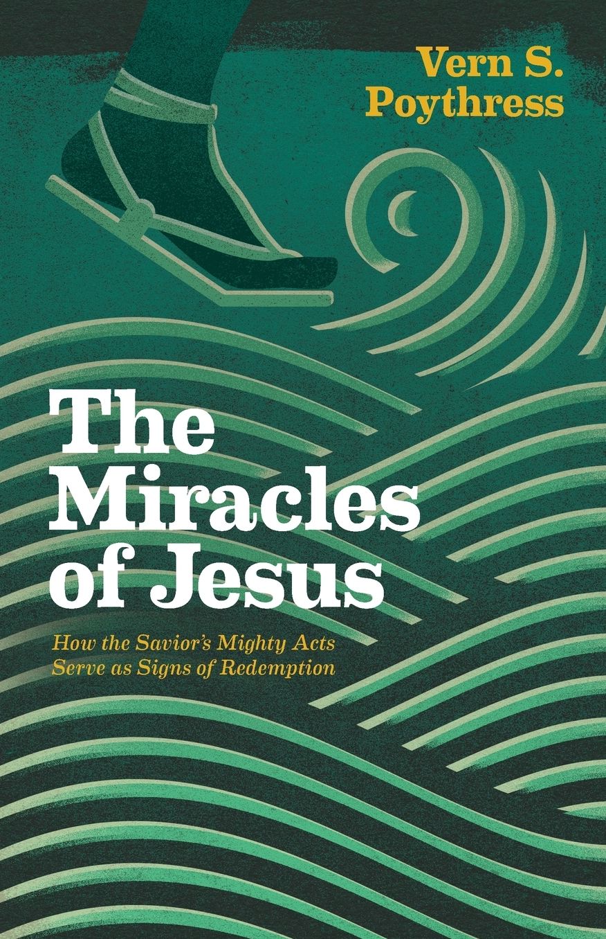 The Miracles of Jesus: How the Savior's Mighty Acts Serve as Signs of Redemption
