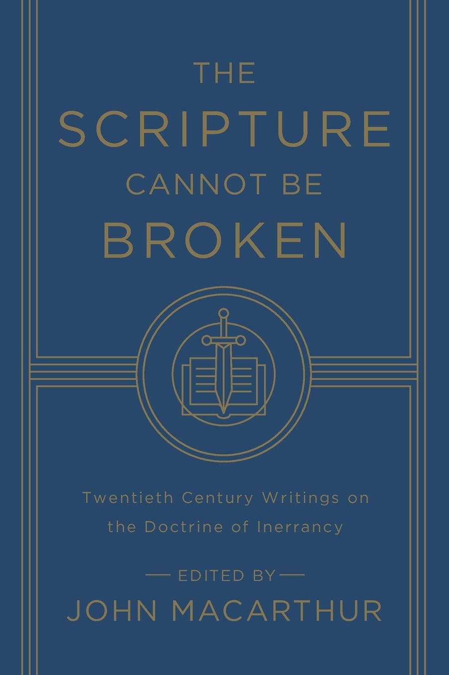 The Scripture Cannot Be Broken: Twentieth Century Writings on the Doctrine of Inerrancy
