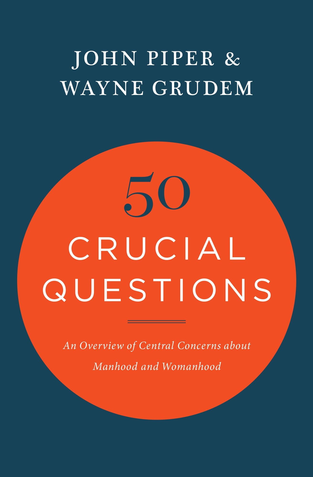50 Crucial Questions: An Overview of Central Concerns about Manhood and Womanhood