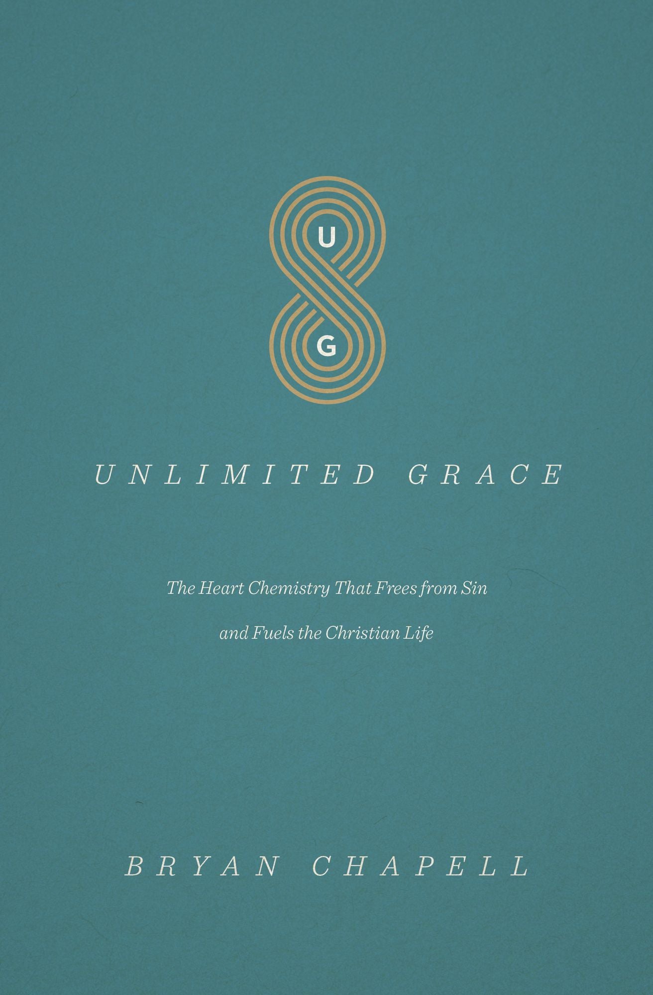 Unlimited Grace: The Heart Chemistry That Frees from Sin and Fuels the Christian Life