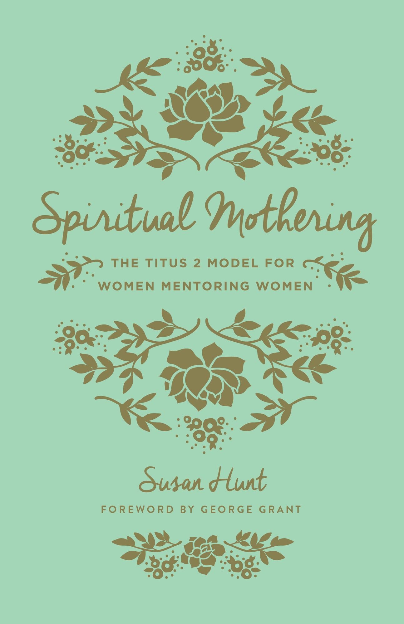 Spiritual Mothering: The Titus 2 Model for Women Mentoring Women