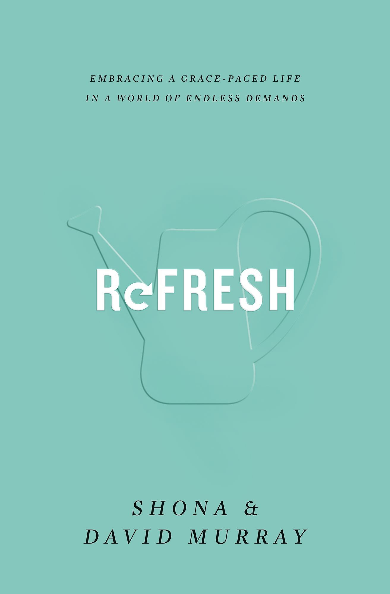 Refresh: Embracing a Grace-Paced Life in a World of Endless Demands
