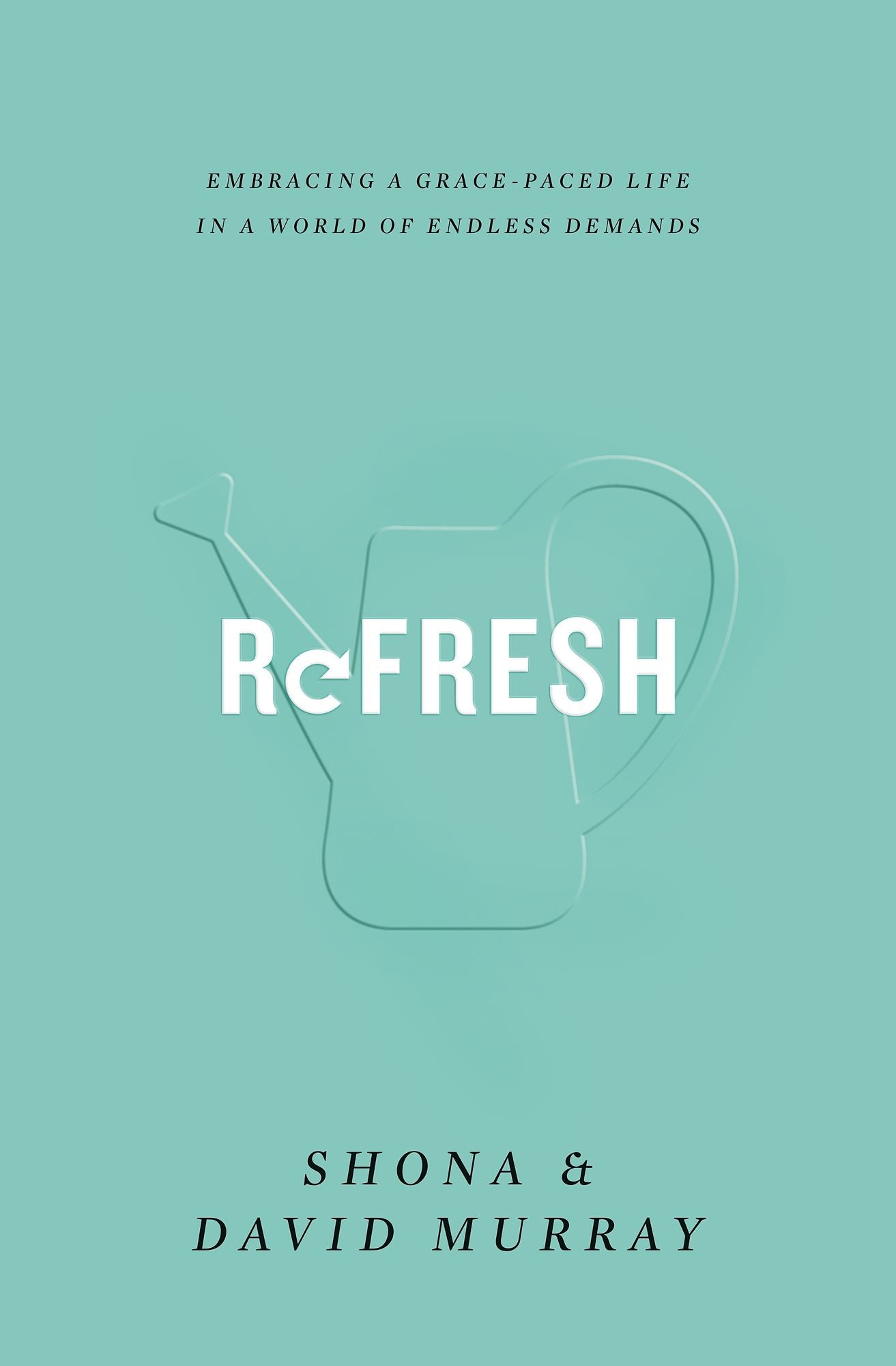 Refresh: Embracing a Grace-Paced Life in a World of Endless Demands