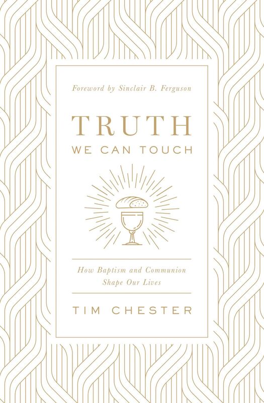 Truth We Can Touch: How Baptism and Communion Shape Our Lives
