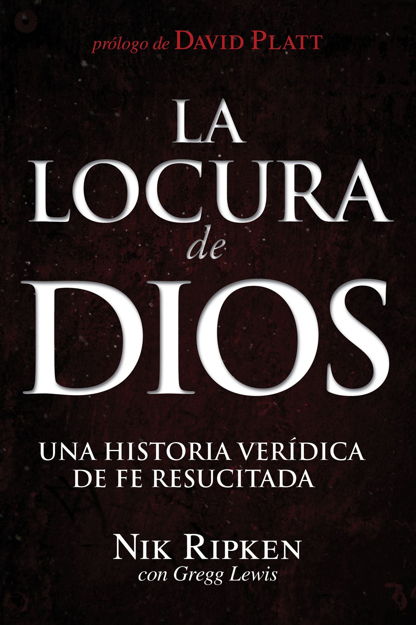 La Locura de Dios: Una historia verídica de fe resucitada