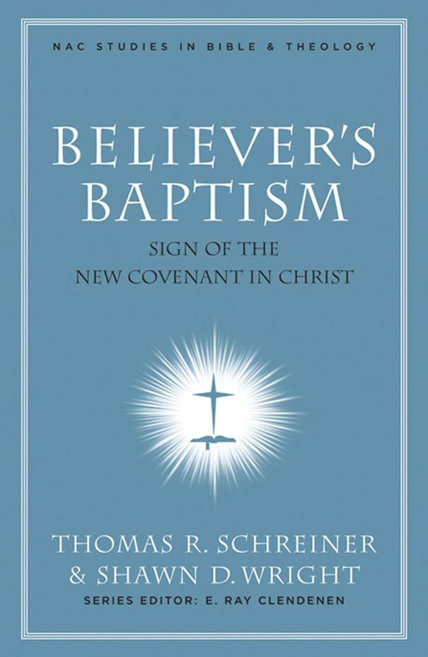 Believer's Baptism: Sign of the New Covenant in Christ