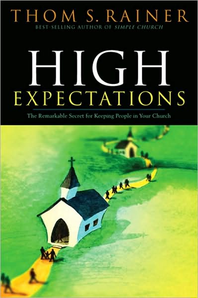 High Expectations: The Remarkable Secret for Keeping People in Your Church