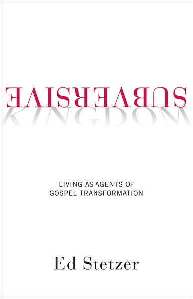 Subversive Kingdom: Living as Agents of Gospel Transformation