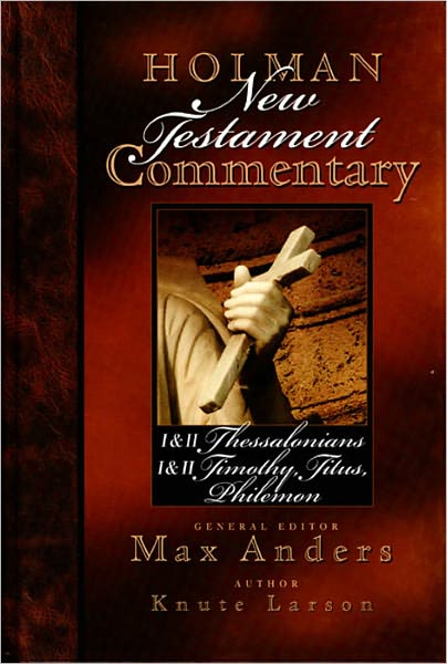 Holman New Testament Commentary - 1 & 2 Thessalonians, 1 & 2 Timothy, Titus, Philemon