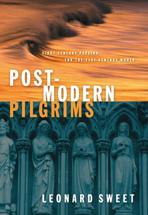 Post-Modern Pilgrims: First Century Passion for the 21st Century Church
